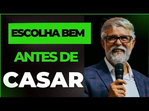 ESCOLHA BEM ANTES DE CASAR.( Pr. Claudio Duarte)