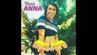 Download lagu Ade Manuhutu - Nona Anna mp3