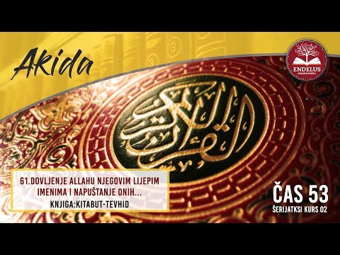61.Dovljenje Allahu Njegovim lijepim imenima i napuštanje onih... | 53 Kitabut tevhid