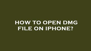 How to open dmg file on iphone?
