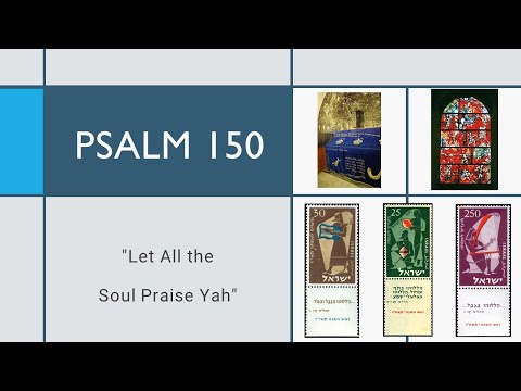 Psalm 150: " Let All the Soul Praise Yah"