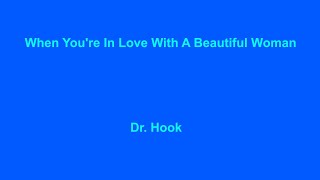 When You&#39;re In Love With A Beautiful Woman -  Dr  Hook - with lyrics