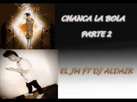 CHANCA LA BOLA PARTE 2 - EL JM FT DJ ALDAIR (DOBLE PASO)