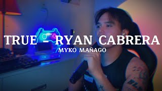 Myko Mañago - True ( Ryan Cabrera ) - Cover