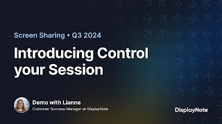 Introducing Control your Session • Screen Sharing • DisplayNote