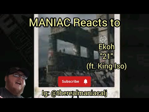 MANIAC Reacts to Ekoh - 21 (ft. King Iso) (REACTION) | COUPLE YEARS AGO!!!