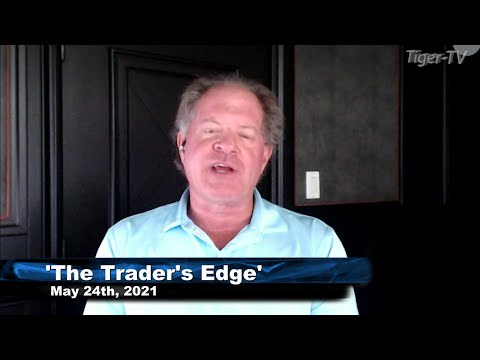 May 24th, The Trader's Edge with Steve Rhodes on TFNN - 2021