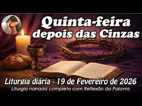 Liturgia do Dia – 19 de Fevereiro | Quinta-feira depois das Cinzas | Liturgia Completa em Áudio