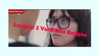 Download lagu Lungset 2 versi (ska reggae) mp3