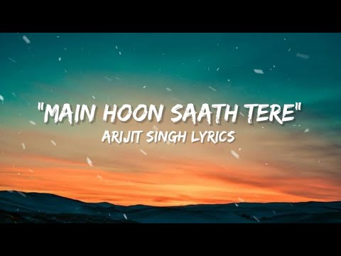 Main Hoon Saath Tere - Arijit Singh ( Lyrics)
