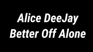 Download lagu Alice Deejay - Better Off Alone (Lyrics) mp3