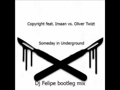 Copyright feat. Imaan vs. Oliver Twizt - Someday in Underground (Dj Felipe bootleg mix).wmv