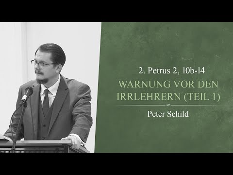Warnung vor den Irrlehrern (Teil 1) (2. Petrus 2, 10b-14) - Peter Schild