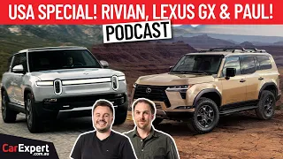 USA Special! Paul talks about the Lexus GX, Rivian R1S and EV Charging | The CarExpert Podcast