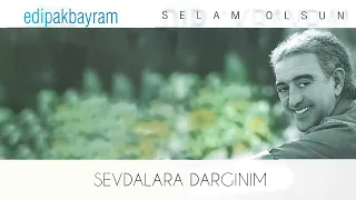 Edip Akbayram - Sevdalara Dargınım - (Official Audio)