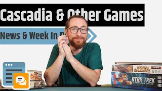 News & Week in Review - Cascadia: Alpine Lakes, Endeavor Expansion, Gloomhaven Surcharges & More!!!