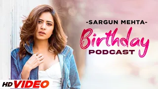 Sargun Mehta | Birthday Special Podcast | Latest Punjabi Song 2021 | Speed Records