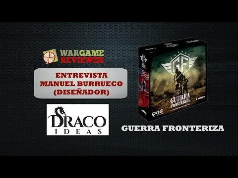 207.1.- Guerra Fronteriza (Draco Ideas): entrevista diseñador