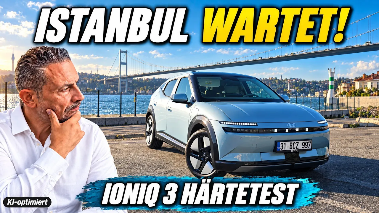 Hyundai IONIQ 3 im Istanbul-Chaos: Türkei  Härtetest.
