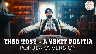 Theo Rose - A Venit Politia (Populara Version)
