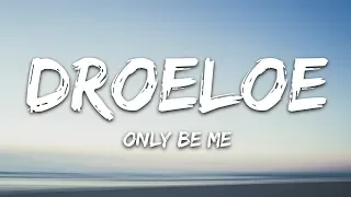 DROELOE - Only Be Me (Lyrics)