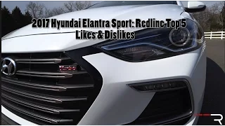 2017 Hyundai Elantra Sport – Redline: Top 5 Likes & Dislikes