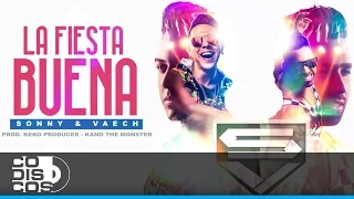 Sonny & Vaech - La Fiesta Buena | Video Letra