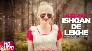 Ishqan De Lekhe (Cover Audio Song) | Jazzleen | Latest Punjabi Audio Song 2017 | Speed Records