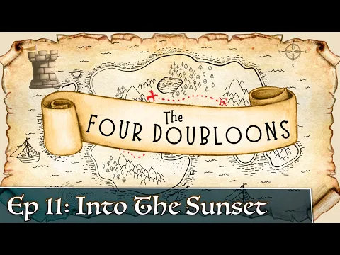 The Four Doubloons: Episode 11 - Into The Sunset