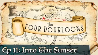 The Four Doubloons: Episode 11 - Into The Sunset