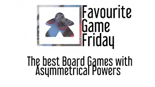 Favourite Game Friday - Asymmetrical Powers
