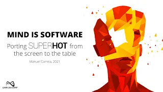 MIND IS SOFTWARE - Porting SUPERHOT from the screen to the table (GameDev Camp 2021)