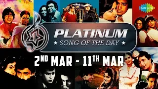 Platinum Song Of The Day | 2nd Mar to 11th Mar | O Saathi Re | Zindagi Ka Safar | Aur Is Dil Mein