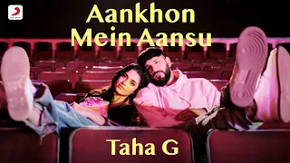 Aankhon Mein Aansu - Taha G (Official Music Video)