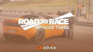 Road to Race, episode 3: Time to hit the track