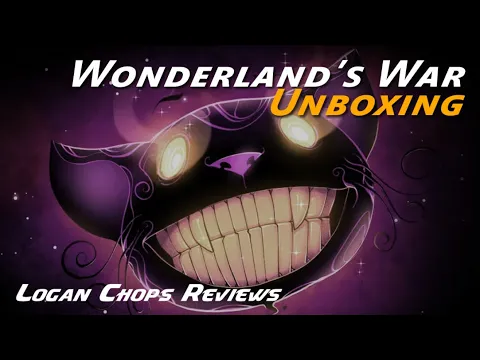 Logan Chops Unboxings - Wonderland's War