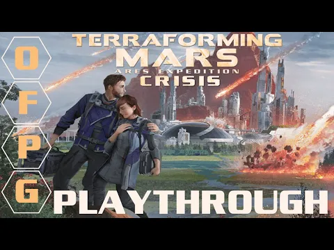 OFPG - Terraforming Mars: Ares Expedition – Crisis Playthrough (Save Mars!) (w/ Marcus Ross)