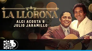 La Llorona,  Alci Acosta Y Julio Jaramillo - Video