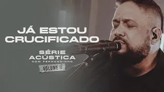 Já Estou Crucificado - Série Acústica Com Fernandinho Vol. II