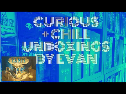 Tanis (Curious + Chill Unboxings Episode 57)