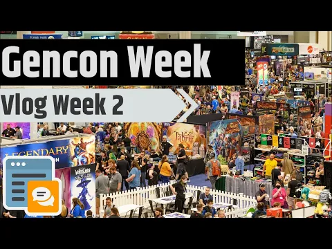 Before, During And After Gencon - Vlog Week 2
