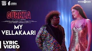 Gurkha | My Vellakaari Song Lyric Video | Yogi Babu, Elyssa Erhardt | Raj Aryan | Sam Anton