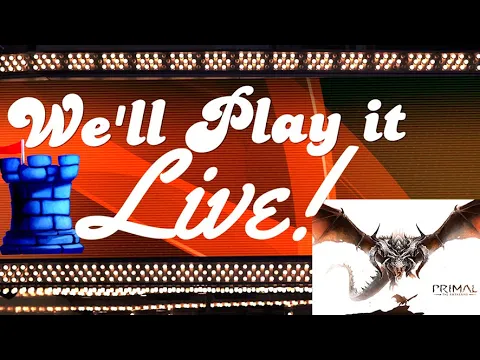 We’ll Play it Live Primal: The Awakening!