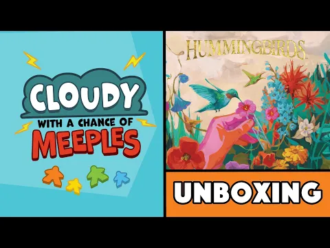 Hummingbirds Unboxing - Cloudy with a Chance of Meeples