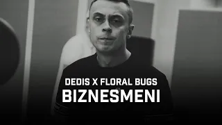 Dedis ft. Floral Bugs - Biznesmeni