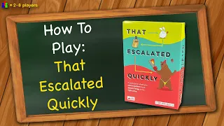 How to play That Escalated Quickly