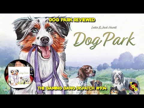 Dog Park Reviewed on The Gaming Gang Dispatch EP 934