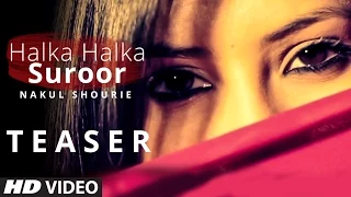 Official: Halka Halka Suroor Teaser - By - Nakul Shourie
