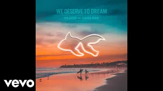 GoldFish - We Deserve To Dream (Official Audio) ft. Xavier Rudd