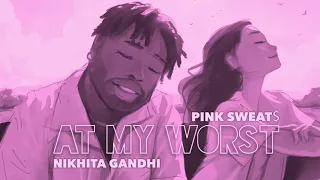 Pink Sweat$ - At My Worst (Nikhita Gandhi Remix) [Official Audio]